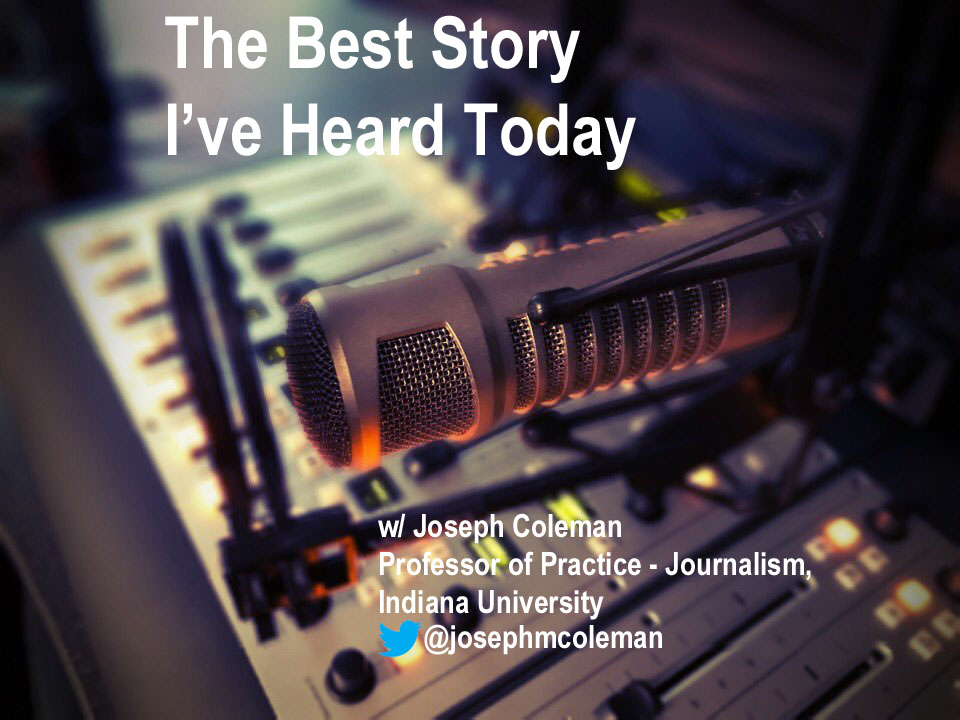 The Best Story I've Heard Today with journalism professor Joe Coleman