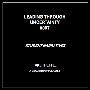 007: Leading Through Uncertainty (Student Narratives)