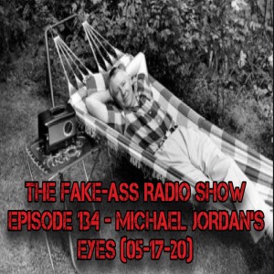 Episode 134 - Michael Jordan's Eyes (05-17-20)
