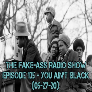 Episode 135 - You Ain't Black (05-27-20)