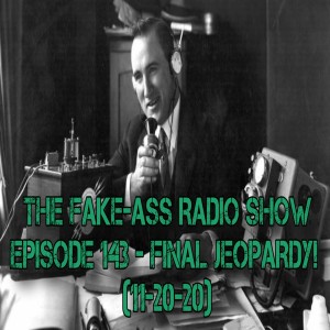 Episode 143 - Final Jeopardy! (11-20-20)