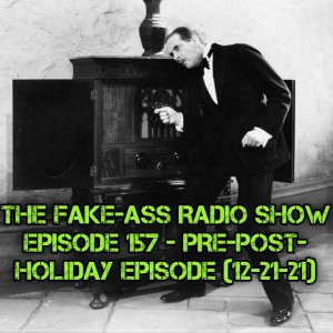 Episode 157 - Pre-Post-Holiday Episode (12-21-21)