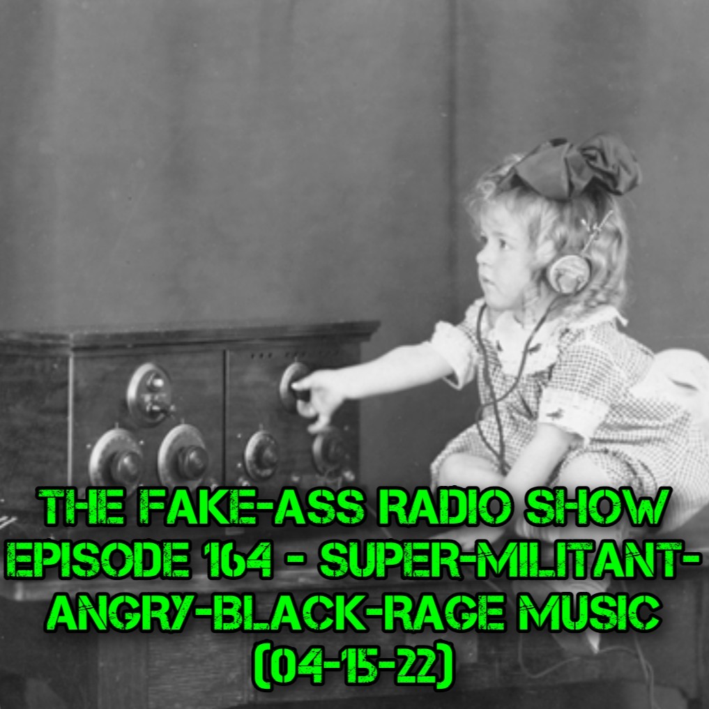 Episode 164 - Super-Militant-Angry-Black-Rage Music (04-15-22) thumbnail