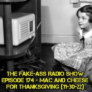 Episode 174 - Mac And Cheese For Thanksgiving (11-30-22)