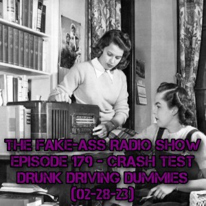 Episode 179 - Crash Test Drunk Driving Dummies (02-28-23)