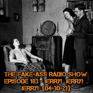 Episode 183 - Jerry!  Jerry! Jerry! (04-30-23)