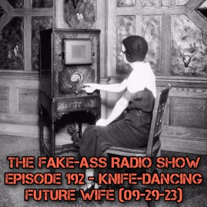 Episode 192 - Knife-Dancing Future Wife (09-29-23)