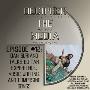 Decipher the Media #12: Dan Suriano Talks Guitar Experience, Music Writing, and Composing Songs