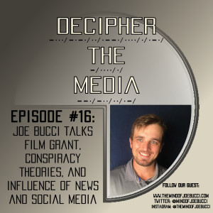 Decipher the Media #16: Joe Bucci Talks Film Grant, Conspiracy Theories, and Influence of News and Social Media