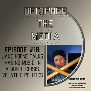 Decipher the Media #18: Jake Horne Talks Creating Music in a World Crisis, Volatile Politics