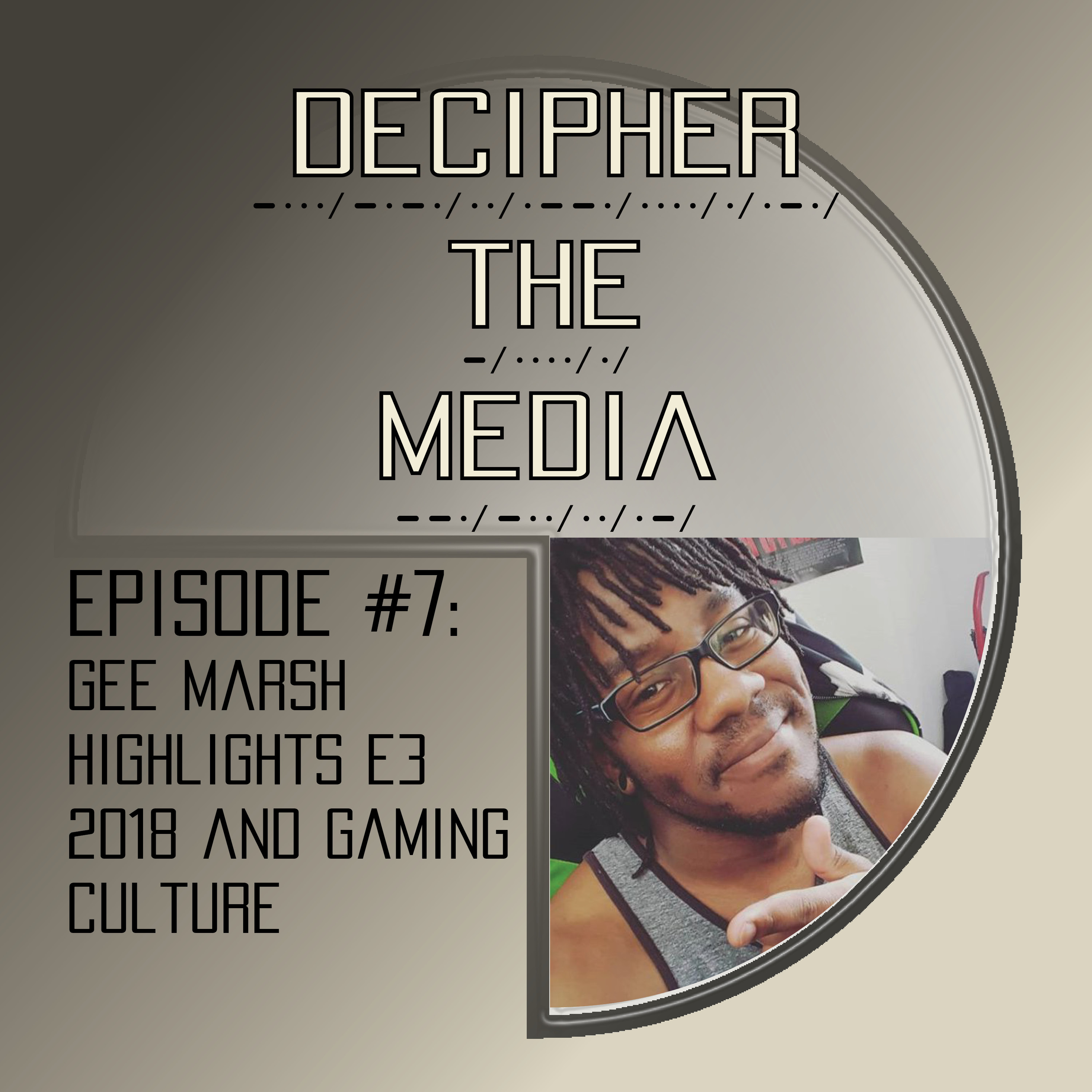 Decipher the Media #7: Gee Marsh highlights E3 2018 and gaming culture