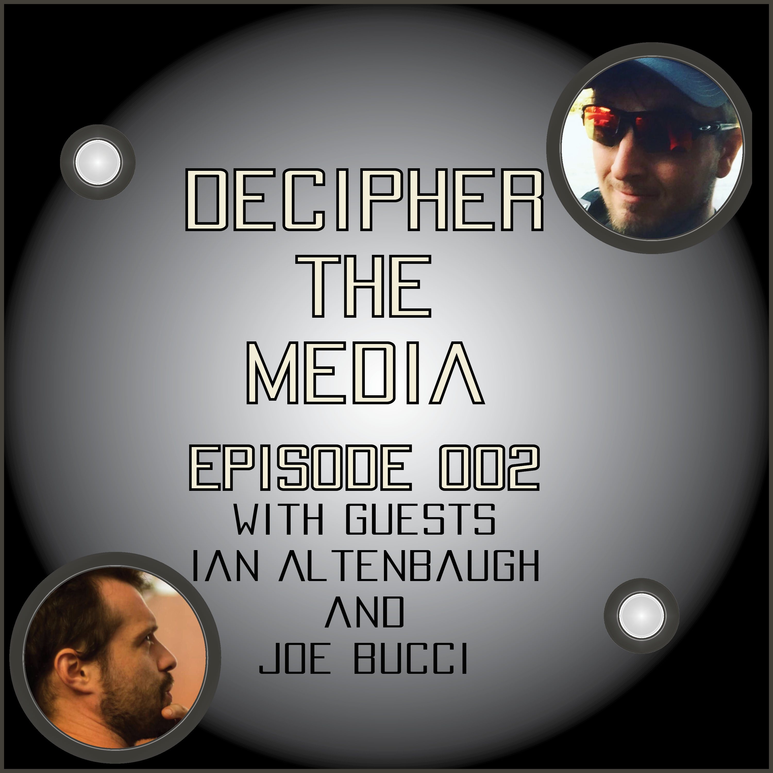 Decipher the Media 002: Featuring Ian Altenbaugh and Joe Bucci