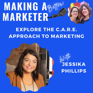 Explore the C.A.R.E. Approach to Marketing with Jessika Phillips