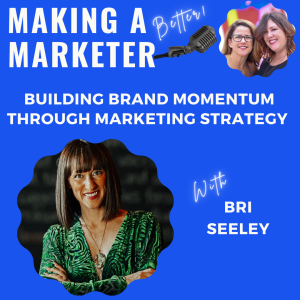 Building Brand Momentum Through Marketing Strategy with Bri Seeley