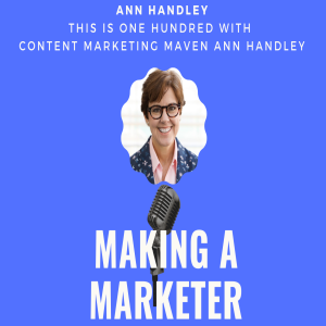 This is One Hundred with Content Marketing Maven, Ann Handley