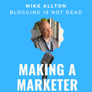 Blogging is Not Dead with Mike Allton, The Blogging Brute