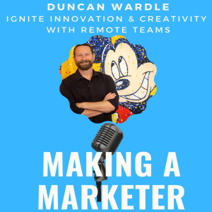 Ignite Innovation & Creativity with Remote Teams - with Duncan Wardle