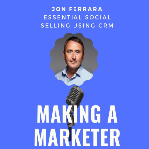 Essential Social Selling Using CRM with Jon Ferrara