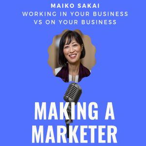 Working IN Your Business vs. ON Your Business with Maiko Sakai