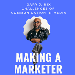 Challenges of Communication in Media with Gary J. Nix