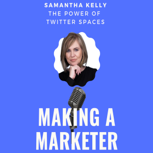 The Power of Twitter Spaces with Sam Kelly