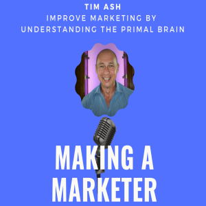 Improve Marketing by Understanding the Primal Brain with Tim Ash