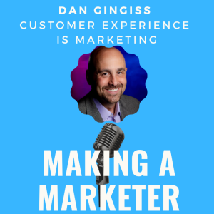 Customer Experience IS Marketing with Dan Gingiss