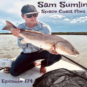 Episode 174 - Sam Sumlin ( Spacecoast Flies)