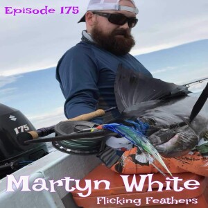 Ep 175 - Martyn White ( Flicking Feathers)