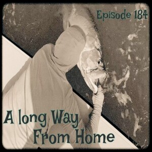 Episode 184 - A long Way From Home