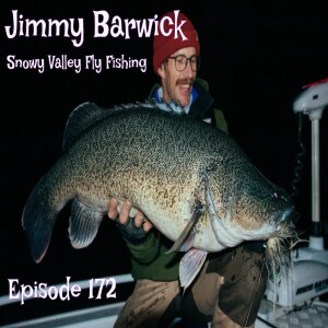 Episode 172 - Jimmy Barwick Snowy Valley Fly Fishing