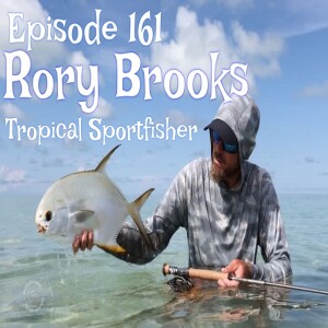 Episode 161 - Rory Brooks ( Tropical Sportfisher)