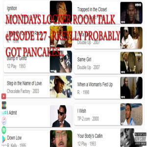 MLRT EP127 - RKelly Probably Got Pancakes....