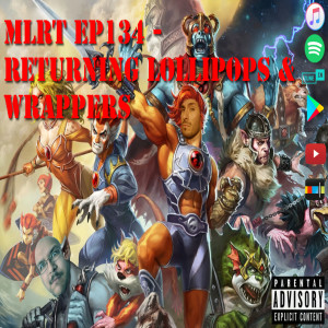 MLRT EP134 - Returning Lollipops & Wrappers