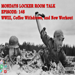 MLRT EP148 - WWIII, Coffee Withdraws, and New Workout