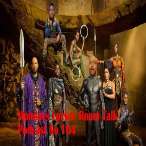 MLRT EP104 - Wakanda Forever