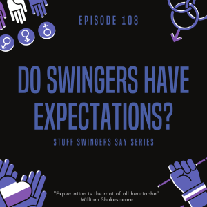 EP103 - Do Swingers Have Expectations?
