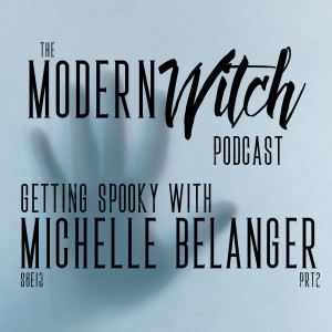 S8E13: Getting Spooky with Michelle Belanger Prt2