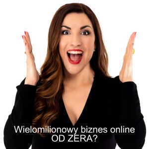 #67 Magdalena Pawłowska: Wielomilionowy biznes online OD ZERA?
