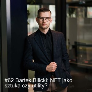 #62 Bartek Bilicki: NFT — cyfrowa rewolucja w świecie sztuki