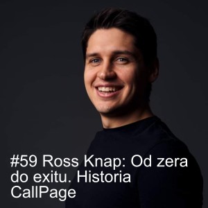 #59 Ross Knap: Od zera do exitu. Historia CallPage