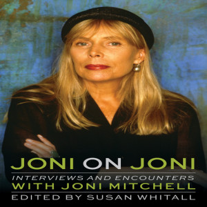 Straight From The Author 11: Joni on Joni: Interviews and Encounters with Joni Mitchell