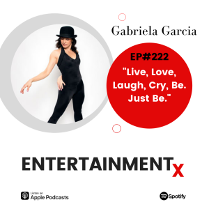 Gabriela Garcia: Part 1 ”Live, Love, Laugh, Cry, Be. Just Be.”