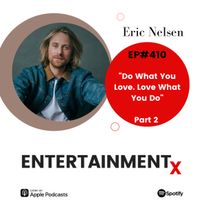 Eric Nelsen Part 2 ”Do What You Love. Love What You Do.”