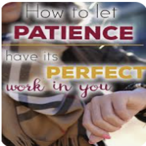 The Power of Patience - Part II- The Character Of Patience