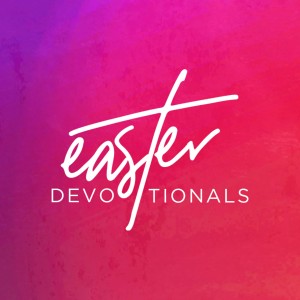 Easter 2022 Devotional #1