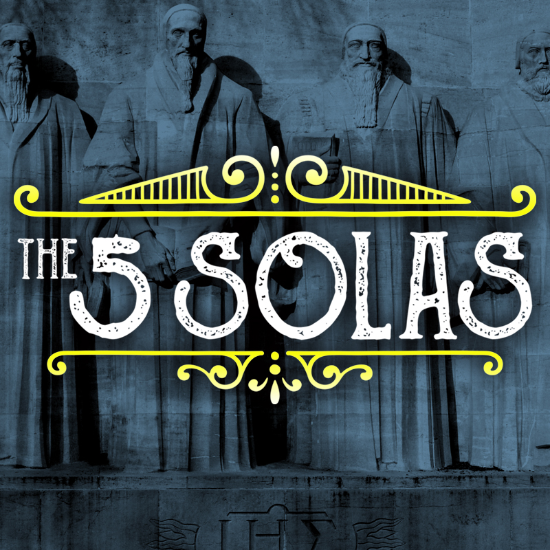 The 5 Solas / THE GLORY OF GOD ALONE