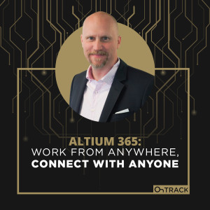 Altium 365: Work from Anywhere, Connect with Anyone