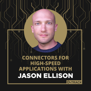 Connectors for High-Speed Applications with Jason Ellison