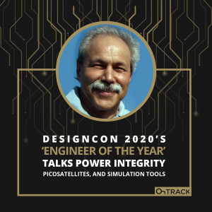 DesignCon 2020’s ‘Engineer of the Year’ Talks Power Integrity, Picosatellites, and Simulation Tools